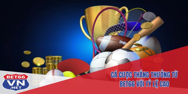Bet66 – Nhà Cái Đẳng Cấp Với Trải Nghiệm Cá Cược Toàn Diện 6 Cá cược thắng thưởng từ Bet66 với tỷ lệ cao
