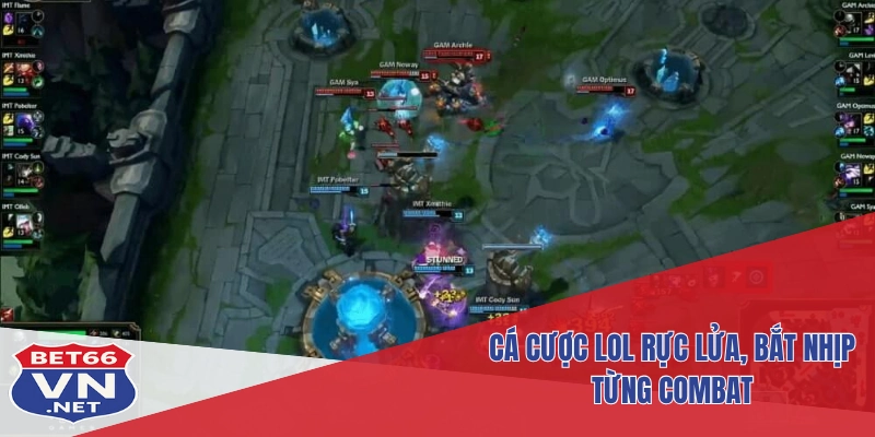 Cá cược LOL rực lửa, bắt nhịp từng combat