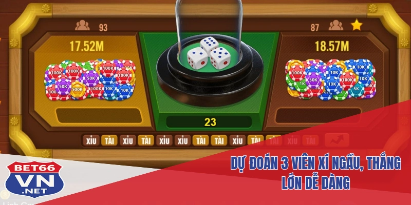 Dự đoán 3 viên xí ngầu, thắng lớn dễ dàng