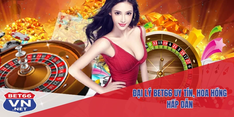 Đại Lý Bet66 1 Đại lý Bet66 uy tín, hoa hồng hấp dẫn