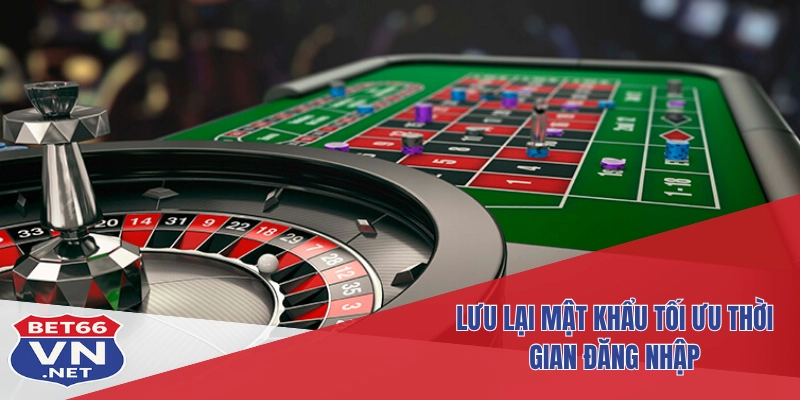 Đăng Nhập Bet66 3 Lưu lại mật khẩu tối ưu thời gian đăng nhập