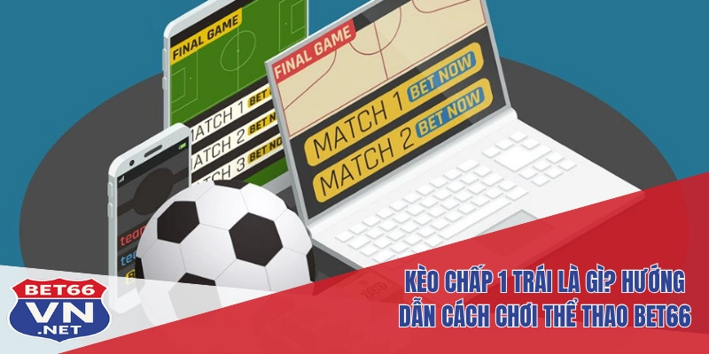 Kèo chấp 1 trái