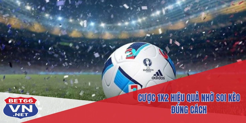Hướng Dẫn Đặt Cược Kèo Châu Âu, Tỷ Lệ 1X2 Tại Thể Thao Bet66 3 Cược 1X2 hiệu quả nhờ soi kèo đúng cách