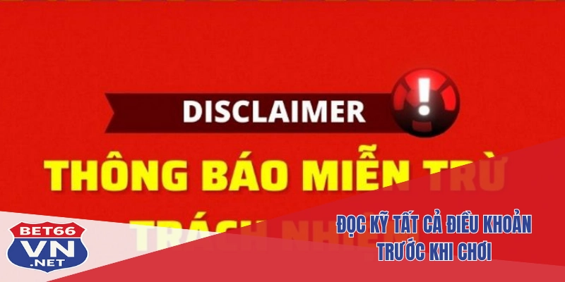 Miễn Trừ Trách Nhiệm Bet66 3 Đọc kỹ tất cả điều khoản trước khi chơi