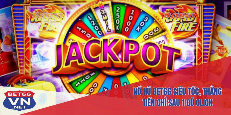 Nổ Hũ Bet66 1 Nổ hũ Bet66 siêu tốc, thắng tiền chỉ sau 1 cú click