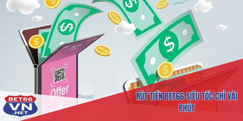 Rút Tiền Bet66 1 Rút tiền Bet66 siêu tốc chỉ vài phút