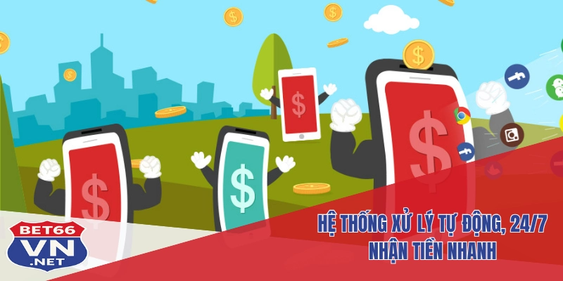 Rút Tiền Bet66 2 Hệ thống xử lý tự động, 24/7 nhận tiền nhanh