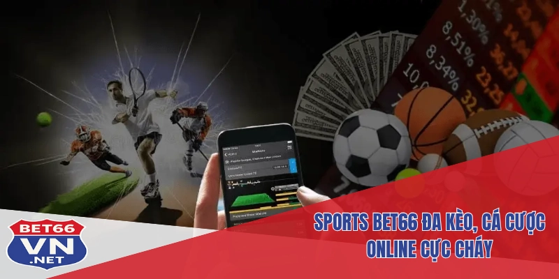 Sports Bet66 1 Sports Bet66 đa kèo, cá cược online cực cháy
