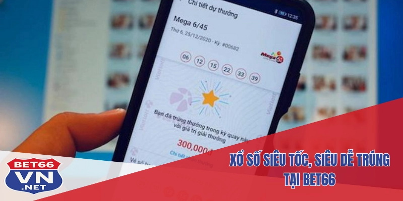 Xổ Số Bet66 3 Xổ số siêu tốc, siêu dễ trúng tại Bet66
